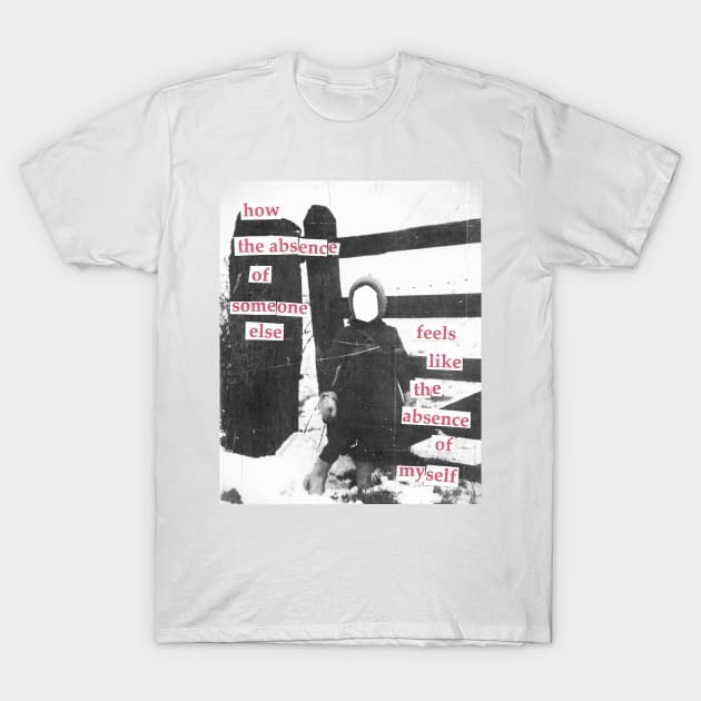 The Absence of Myself T-Shirt by griefmother 